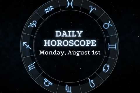 Your Daily Horoscope: August 1, 2022