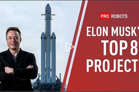 TOP Elon Musk’s Projects! How Elon Musk Creates the Future?