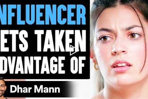 Influencer Gets TAKEN ADVANTAGE Of, What Happens Is Shocking (FULL VIDEO) | Dhar Mann