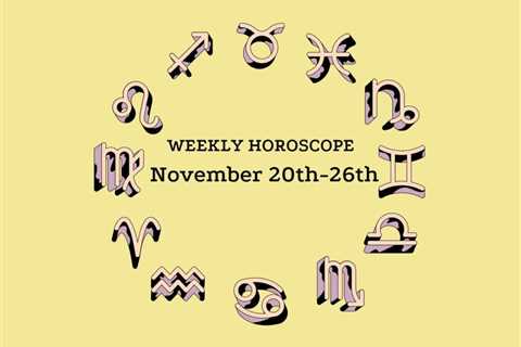 November 20-26 Horoscope: Don’t Stir A Boiling Pot