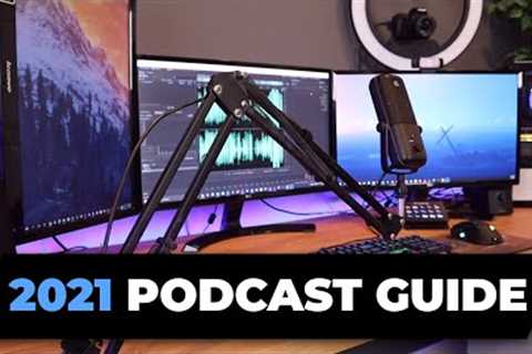 How to Start a Podcast in 2021: Setup, Editing and Hosting