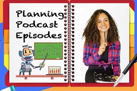 Planning For Podcast Episodes | Podcast Preparation