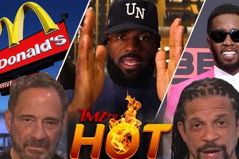 TMZ TV Hot Takes: 50 Cent, McDonald's, LeBron James