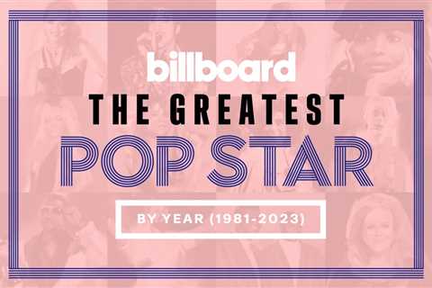 Billboard’s Greatest Pop Stars: The 10 Best Years For Modern Pop Stardom