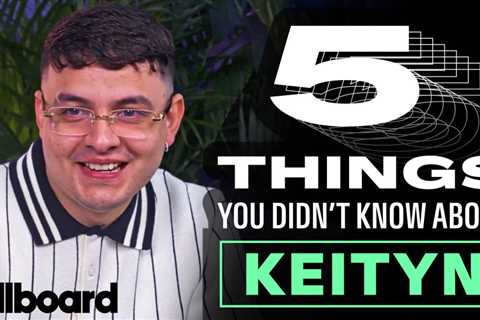 Keityn Shares 5 Things You Didn’t Know About Him