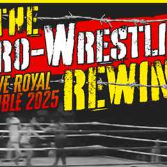 The Pro-Wrestling Rewind: 2025 WWE Royal Rumble