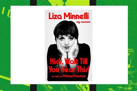 Liza Minnelli Spills the Tea on Her Life in New Memoir: Here’s Where to Buy ‘Kids, Wait Till You..