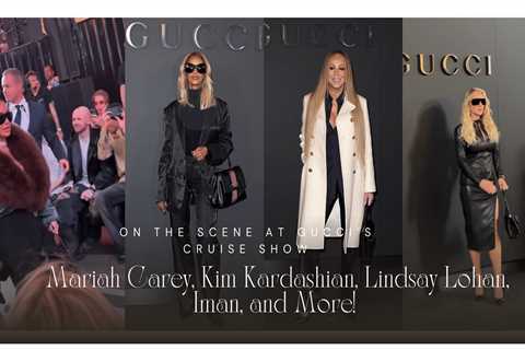 On the Scene at Gucci’s Cruise Show in New York City: Mariah Carey, Kim Kardashian, Lindsay Lohan,..