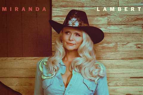 Miranda Lambert Cooks Up New Album ‘Crisco’: Here’s When It’s Served